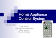 Home Appliance Control System Presented by: Kelly Allison Kiran Kapinjal Nallamatla Pooja Mohan Uttama Shakya