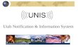 Utah Notification & Information System. What is UNIS? Statewide notification system Secure website document sharing Statewide user directory For local