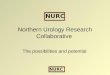 NURC NURC Northern Urology Research Collaborative The possibilities and potential