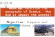 8/29/08 Warm up: Describe the geography of Greece. How did it impact the Greeks? Objective: Compare and contrast Athens and Sparta