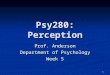 1 Psy280: Perception Prof. Anderson Department of Psychology Week 5