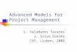 Advanced Models for Project Management L. Valadares Tavares J. Silva Coelho IST, Lisbon, 2002