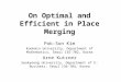 On Optimal and Efficient in Place Merging Pok-Son Kim Kookmin University, Department of Mathematics, Seoul 135-702, Korea Arne Kutzner Seokyeong University,