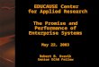 EDUCAUSE Center for Applied Research The Promise and Performance of Enterprise Systems May 22, 2003 Robert B. Kvavik Senior ECAR Fellow The Promise and