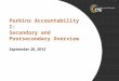 Perkins Accountability I: Secondary and Postsecondary Overview September 20, 2012