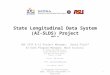 State Longitudinal Data System (AZ-SLDS) Project DRAFT v7 ADE SFSF K-12 Project Manager: David Plouff AZ-SLDS Program Manager: Mark Svorinic IT Programs
