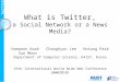 TWITTER What is Twitter, a Social Network or a News Media? Haewoon Kwak Changhyun Lee Hosung Park Sue Moon Department of Computer Science, KAIST, Korea