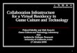 1 Collaboration Infrastructure for a Virtual Residency in Game Culture and Technology Robert Nideffer and Walt Scacchi Game Culture and Technology Laboratory