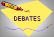 DEBATESDEBATES. Debates develop the skills of research analysis reasoning effective communicatio n expressing and defending the opinions