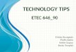 T ECHNOLOGY T IPS Christy Bourgeois Phyllis Babin Kristin Dupuy Becky Templet ETEC 646_90
