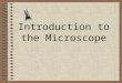 Introduction to the Microscope The First Light Microscopes Around 1590 Zaccharias and Hans Janssen experimented with lenses in a tube, leading to the