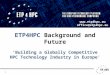 1 ETP4HPC Background and Future ‘Building a Globally Competitive HPC Technology Industry in Europe’  office@etp4hpc.eu