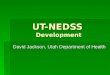 UT-NEDSS Development David Jackson, Utah Department of Health
