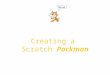 Creating a Scratch Packman. What you will learn: To design a maze background To resize a sprite To move a sprite under keyboard control Stop the sprite
