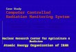 Case Study Computer Controlled Radiation Monitoring System Nuclear Research Center for Agriculture & Medicine Atomic Energy Organization of IRAN Prepared