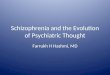 Schizophrenia and the Evolution of Psychiatric Thought Farrukh H Hashmi, MD