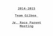 2014-2015 Team Gilboa Jr. Race Parent Meeting. Team Gilboa Leadership Non-profit 501(c)3 organization Dedicated parent board – Bill Guidera, parent board