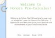 Welcome to Honors Pre-Calculus! Welcome to Honors Pre-Calculus! Welcome to Solon High School and to your son or daughter’s year in Honors Pre-Calculus