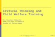© 2007 CDHS/Research Foundation of SUNY/BSC Slide 1 Critical Thinking and Child Welfare Training Dr. Carolyn Hilarski SUNY College of Buffalo School of