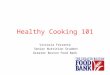 Healthy Cooking 101 Victoria Ferrante Senior Nutrition Student Greater Boston Food Bank