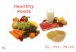 Healthy Foods By: Mrs. Micah Standard & Objectives Standard 1 – Students will develop a sense of self. Objective 1 – Describe and adopt behaviors for