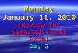 Monday January 11, 2010 (Review for Semester Final Exam) Day 2
