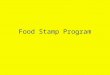 Food Stamp Program. Food Stamps The cornerstone of food assistance in the US The only form of assistance available nationwide to all households on the