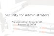 Security for Administrators Presented by: Greg Smith Pacsec.jp 2004