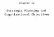 Chapter IV Strategic Planning and Organizational Objectives 1