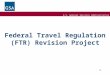U.S. General Services Administration Federal Travel Regulation (FTR) Revision Project 1