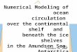 Numerical Modeling of ocean circulation over the continental shelf and beneath the ice shelves in the Amundsen Sea, Antarctica WAIS September 28, 2006