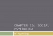 CHAPTER 16: SOCIAL PSYCHOLOGY AP Psychology. Study of how others influence our thoughts, feelings, and actions Focuses on: How large social forces bring