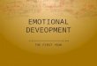EMOTIONAL DEVEOPMENT THE FIRST YEAR. Emotional Development  The process of learning to recognize and express one’s feelings and learning to establish
