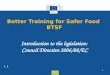 Health and Consumers Health and Consumers Better Training for Safer Food BTSF 1 L 1 Introduction to the legislation: Council Directive 2006/88/EC