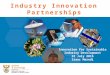 Industry Innovation Partnerships Innovation for Sustainable Industry Development 22 July 2015 Isaac Maredi