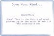 Open Your Mind... OpenOffice OpenOffice is the future of word processing in the world of Web 2.0—the read/write web