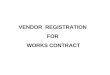 VENDOR REGISTRATION FOR WORKS CONTRACT. List of Documents required for Registration Sr.No.Required documents 1Attested copy of Existing Registration 2Application