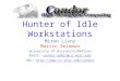 Hunter of Idle Workstations Miron Livny Marvin Solomon University of Wisconsin-Madison Email: condor-admin@cs.wisc.educondor-admin@cs.wisc.edu URL: //