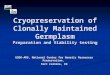 Cryopreservation of Clonally Maintained Germplasm Preparation and Viability testing USDA-ARS, National Center for Genetic Resources Preservation, Fort