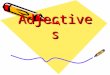 AdjectivesAdjectives. What is an adjective? An adjective is a word which describes something. It can tell you what it –Looks like –Feels like –Smells