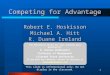 1 Competing for Advantage Robert E. Hoskisson Michael A. Hitt R. Duane Ireland The PowerPoint slides for this textbook were prepared by: R. Dennis Middlemist