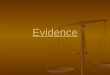 Evidence. Evidence Direct Evidence Direct Evidence Information (evidence) given by a person who witnessed the event in question (i.e. testimony by a bystander