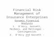 Financial Risk Management of Insurance Enterprises Dynamic Financial Analysis 1. D’Arcy, Gorvett, Herbers, and Hettinger - Contingencies 2. D’Arcy and