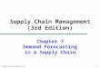 © 2007 Pearson Education Chapter 7 Demand Forecasting in a Supply Chain Supply Chain Management (3rd Edition) 7-1