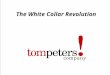 Tompeters ! company 1 The White Collar Revolution