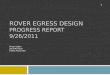 ROVER EGRESS DESIGN PROGRESS REPORT 9/26/2011 Anton Galkin Zack Morrison Hahna Alexander 1