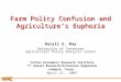 APCA Farm Policy Confusion and Agriculture’s Euphoria Daryll E. Ray University of Tennessee Agricultural Policy Analysis Center Cotton Economics Research