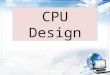 CPU Design. Introduction – The CPU must perform three main tasks: Communication with memory – Fetching Instructions – Fetching and storing data Interpretation