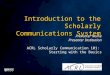 Presenter Name Presenter Institution ACRL Scholarly Communication 101: Starting with the Basics Introduction to the Scholarly Communications System