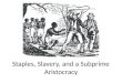 Staples, Slavery, and a Subprime Aristocracy. The Black Legend